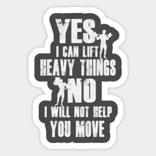 Yes I Can Lift Heavy Things | No I Will Not Help You Move Sticker